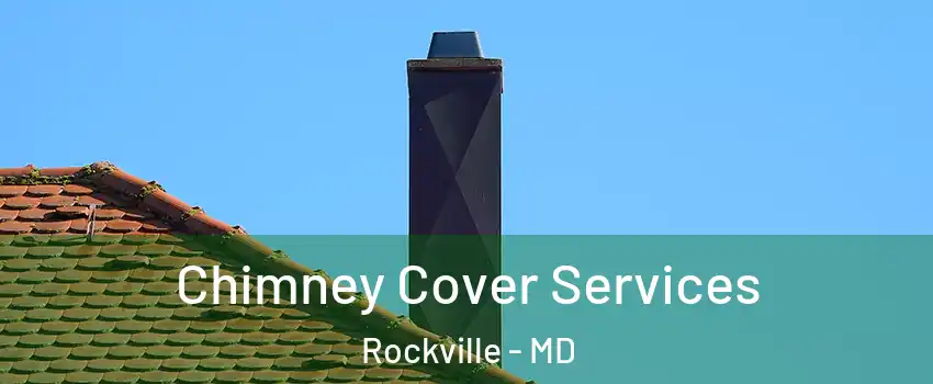  Chimney Cover Services Rockville - MD