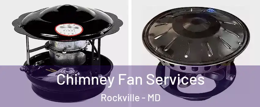  Chimney Fan Services Rockville - MD