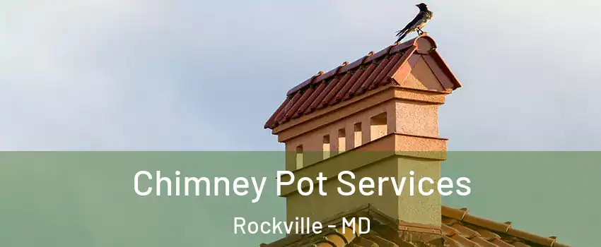  Chimney Pot Services Rockville - MD