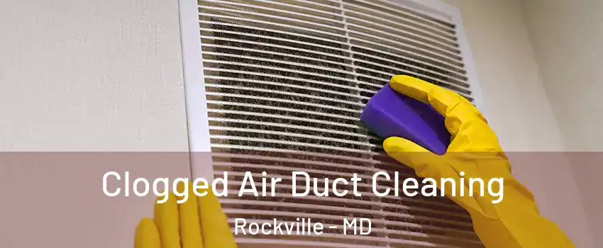  Clogged Air Duct Cleaning Rockville - MD