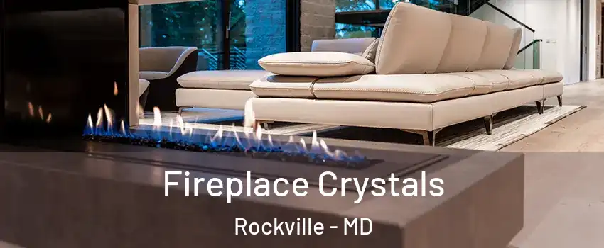  Fireplace Crystals Rockville - MD