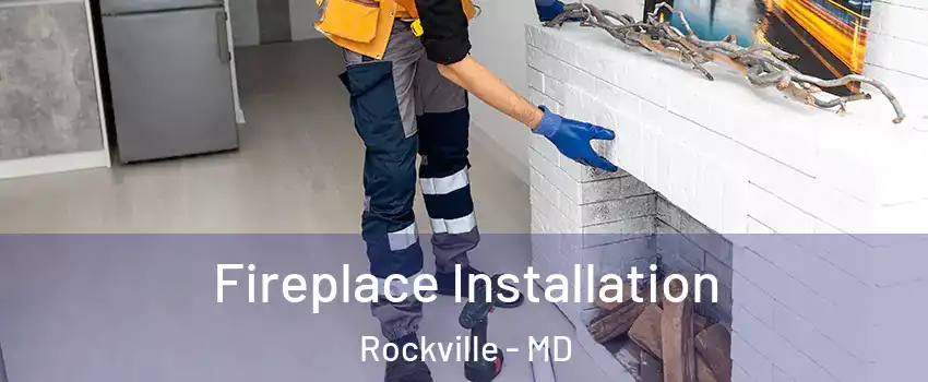  Fireplace Installation Rockville - MD