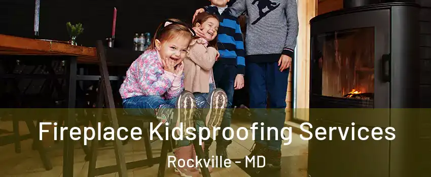  Fireplace Kidsproofing Services Rockville - MD