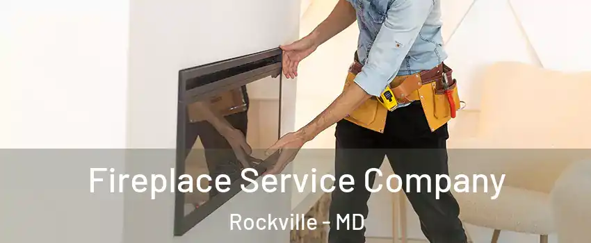 Fireplace Service Company Rockville - MD