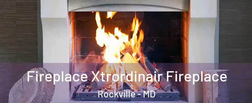  Fireplace Xtrordinair Fireplace Rockville - MD