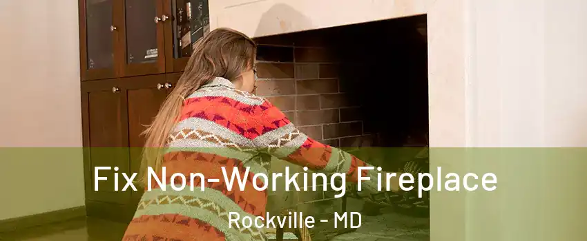  Fix Non-Working Fireplace Rockville - MD