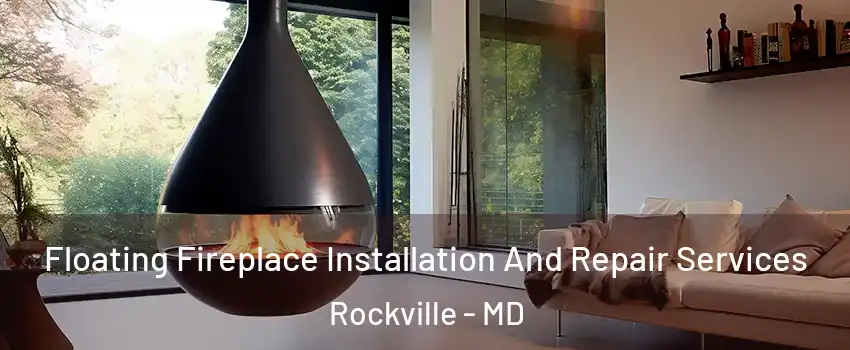 Floating Fireplace Installation And Repair Services Rockville - MD