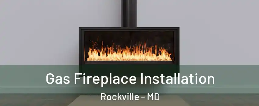  Gas Fireplace Installation Rockville - MD