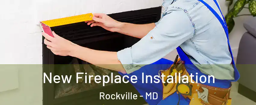  New Fireplace Installation Rockville - MD