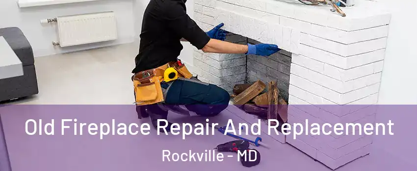 Old Fireplace Repair And Replacement Rockville - MD