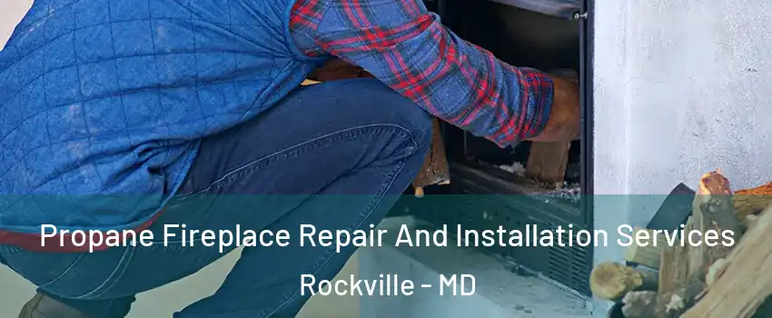  Propane Fireplace Repair And Installation Services Rockville - MD