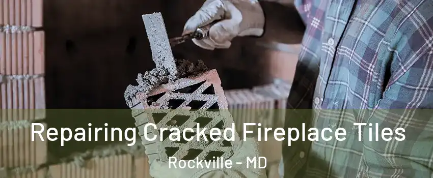  Repairing Cracked Fireplace Tiles Rockville - MD