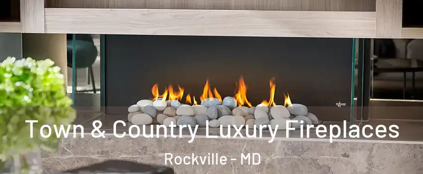  Town & Country Luxury Fireplaces Rockville - MD