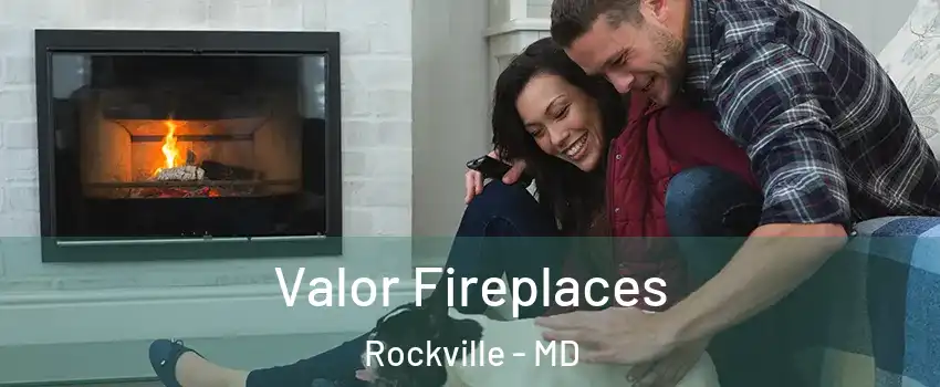  Valor Fireplaces Rockville - MD