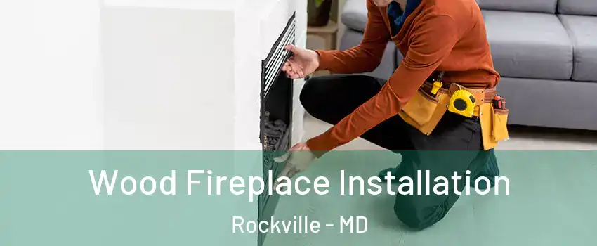  Wood Fireplace Installation Rockville - MD